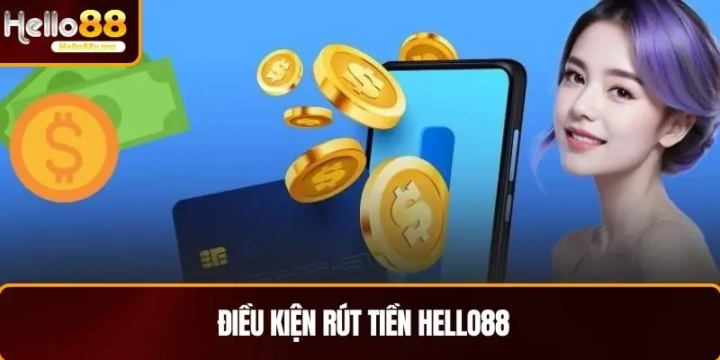 Người chơi cần đáp ứng đủ các điều kiện mới rút tiền HELLO88 